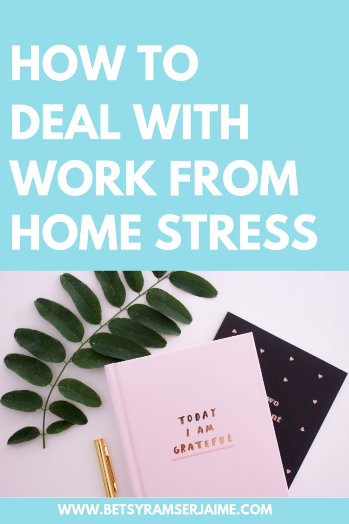 7 Ways to Get Rid of Work From Home Stress | Betsy Ramser Jaime ...